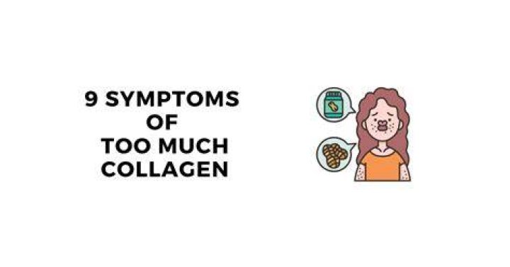 What are the symptoms of too much collagen?