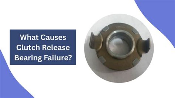 What causes clutch release bearing to fail?